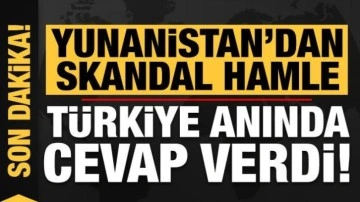 Son dakika: Yunanistan'dan skandal hamle! Türkiye anında cevap verdi...