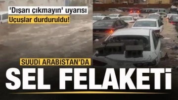 Suudi Arabistan'da sel felaketi! 'Dışarı çıkmayın' uyarısı