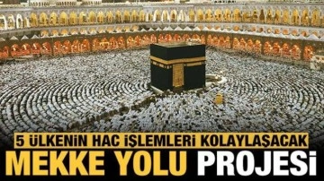 Suudi Arabistan'dan Mekke Yolu projesi: 5 ülkenin hac işlemleri kolaylaşacak