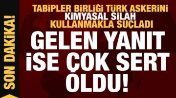 Tabipler Birliği TSK'yı kimyasal silah ile suçladı! Gelen yanıt ise çok sert oldu