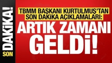 TBMM Başkanı Kurtulmuş'tan son dakika açıklamaları: Artık zamanı geldi!