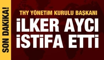 THY Yönetim Kurulu Başkanı İlker Aycı istifa etti