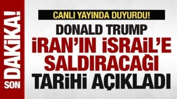 Trump, İran'ın İsrail'e saldıracağı tarihi açıkladı! Canlı yayında duyurdu