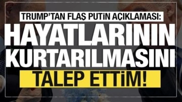 Trump'la Putin telefonda görüştü: Onların hayatlarını bağışla