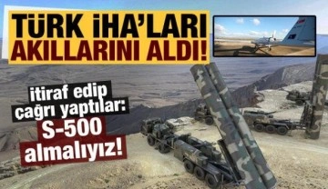 Türk İHA'ları akıllarını aldı! 'S-500 almalıyız...'
