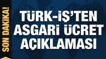 Türk-İş'ten asgari ücret açıklaması