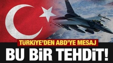 Türkiye'den ABD'ye mesaj: Bu bir tehditdir!
