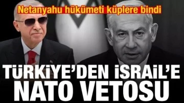 Türkiye'den İsrail'e NATO vetosu! Netanyahu hükümeti küplere bindi