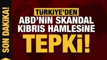 Türkiye'den ABD'nin skandal Kıbrıs hamlesine tepki