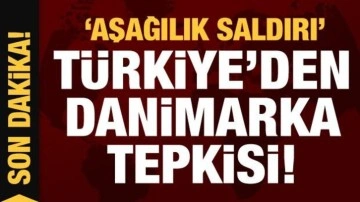 Türkiye'den Danimarka'ya çok sert tepki: Aşağılık saldırı