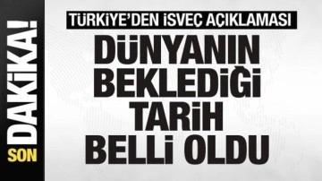 Türkiye'den İsveç açıklaması! Dünyanın beklediği tarih belli oldu