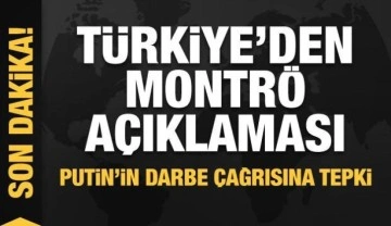 Türkiye'den Montrö açıklaması! Putin'in darbe çağrısına tepki