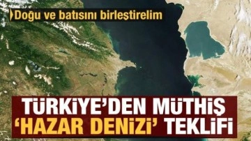 Türkiye'den müthiş 'Hazar Denizi' teklifi: Doğu ve batısını birleştirelim