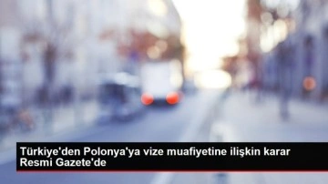 Türkiye'den Polonya'ya vize muafiyetine ilişkin karar Resmi Gazete'de