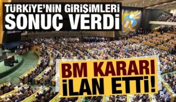 Türkiye'nin girişimleri sonuç verdi, BM kararı ilan etti!