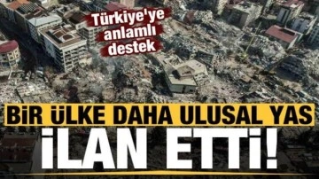 Türkiye'ye anlamlı destek: Bir ülke daha ulusal yas ilan etti!