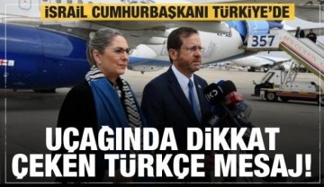 Türkiye'ye gelen İsrail Cumhurbaşkanı Herzog'un uçağında dikkat çeken mesaj