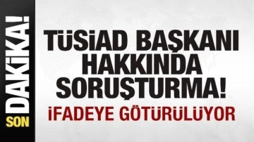 TÜSİAD Başkanı Orhan Turhan hakkında soruşturma! İfadeye götürülüyor