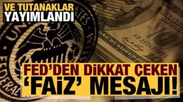 Tutanaklar yayımlandı: Fed'den dikkat çeken faiz mesajı!