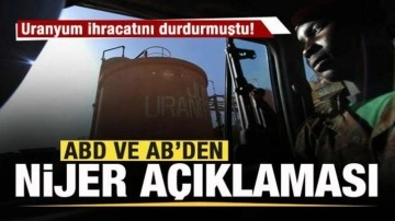 Uranyum ihracatını durdurmuştu! AB ve ABD'den Nijer açıklaması!