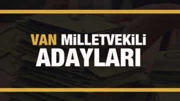 Van milletvekili adayları! PARTİ PARTİ TAM LİSTE