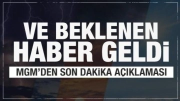 Ve beklenen haber geldi! MGM'den son dakika açıklaması