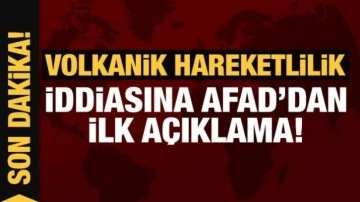 Volkanik hareketlilik iddiasına AFAD'dan açıklama!