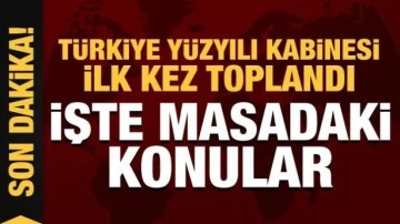 Yeni kabine bugün ilk kez toplandı: 85 milyona aşkla hizmet edeceğiz!