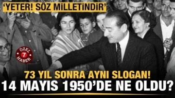 'Yeter! Söz milletindir' sloganının galip geldiği 14 Mayıs 1950'de neler oldu?