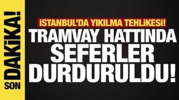 Yıkılma tehlikesi: Tramvay hattında seferler durduruldu!