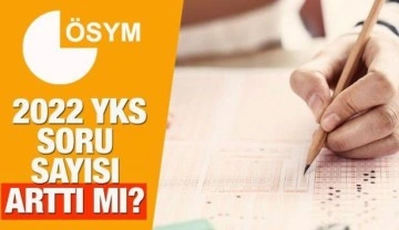 YKS soru sayıları artırılıyor mu? 2022 ÖSYM TYT sınav süresini 30 dakika uzatmıştı...