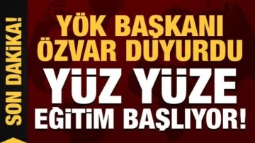 YÖK Başkanı Özvar'dan son dakika yüz yüze eğitim açıklaması!