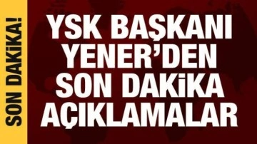 YSK Başkanı Yener'den ikinci tur açıklaması