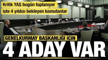 Yüksek Askerî Şûra bugün toplanıyor... Genelkurmay Başkanlığı için 4 aday var