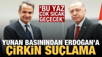 Yunan basınından Erdoğan'a çirkin suçlama: Bu yaz çok sıcak geçecek