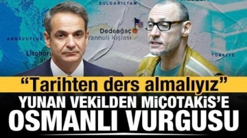 Yunan vekil Osmanlı vurgusu yapıp Miçotakis'i uyardı: Tarihten ders almalıyız