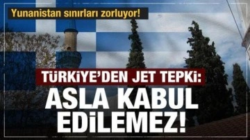 Yunanistan sınırları zorluyor! Türkiye'den jet tepki: Asla kabul edilemez