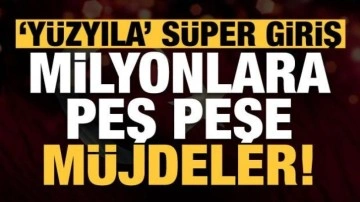 'Yüzyıla' süper giriş: Milyonları rahatlatan peş peşe müjdeler...