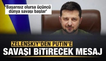 Zelenskiy Putin'e seslendi! Savaşı bitirecek mesaj