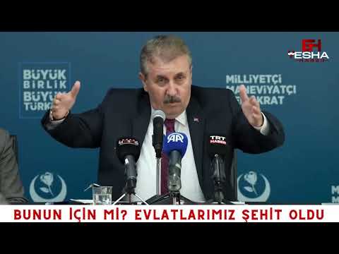 BBP Genel Başkanı Mustafa Destici; Bunun için mi? Evlatlarımız Şehit Oluyor...